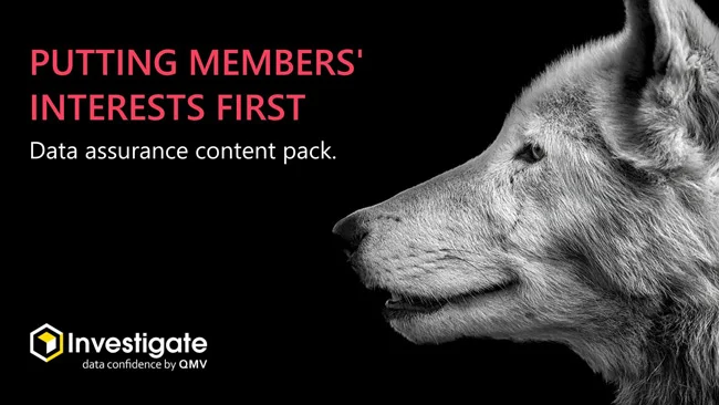 Putting Members’ Interests First Reforms: Data Assurance Content Pack - Investigate