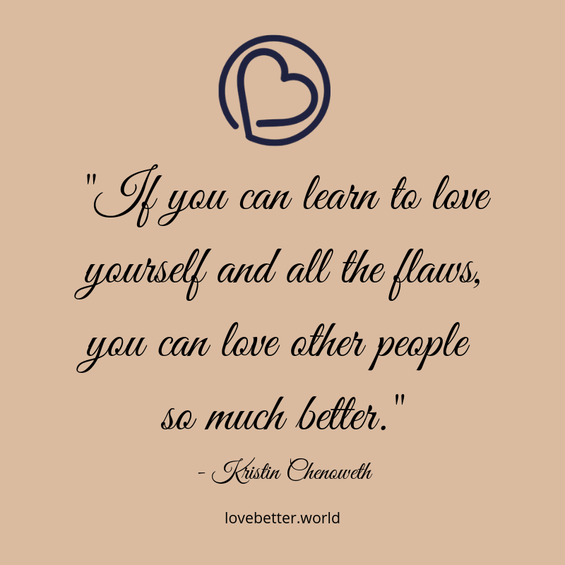 _If you can learn to love yourself and all the flaws, you can love other people so much better._.png