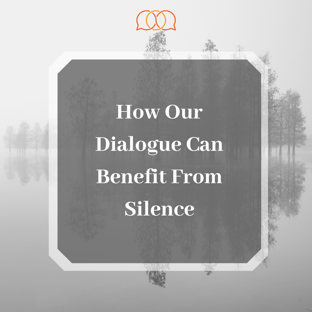 How Our Dialogue Can Benefit From Silence
