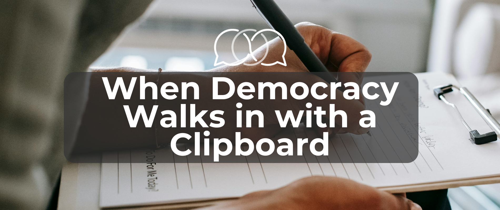 When Democracy Walks in with a Clipboard
