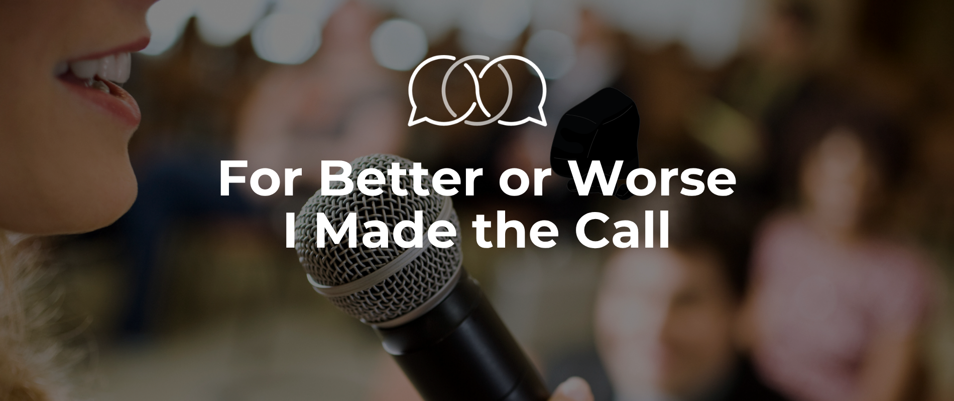 For Better or Worse I Made the Call