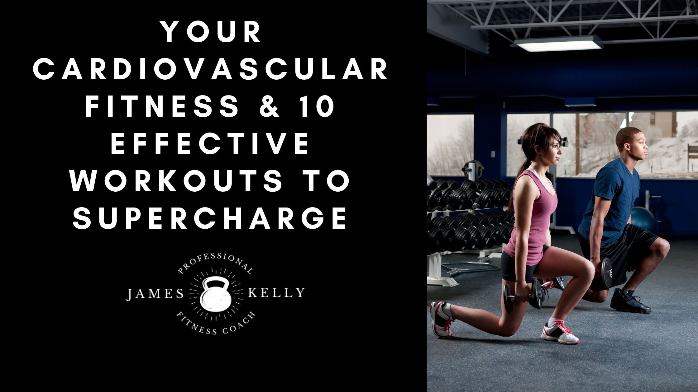 Your Cardiovascular Fitness &amp; 10 Effective Workouts to Supercharge