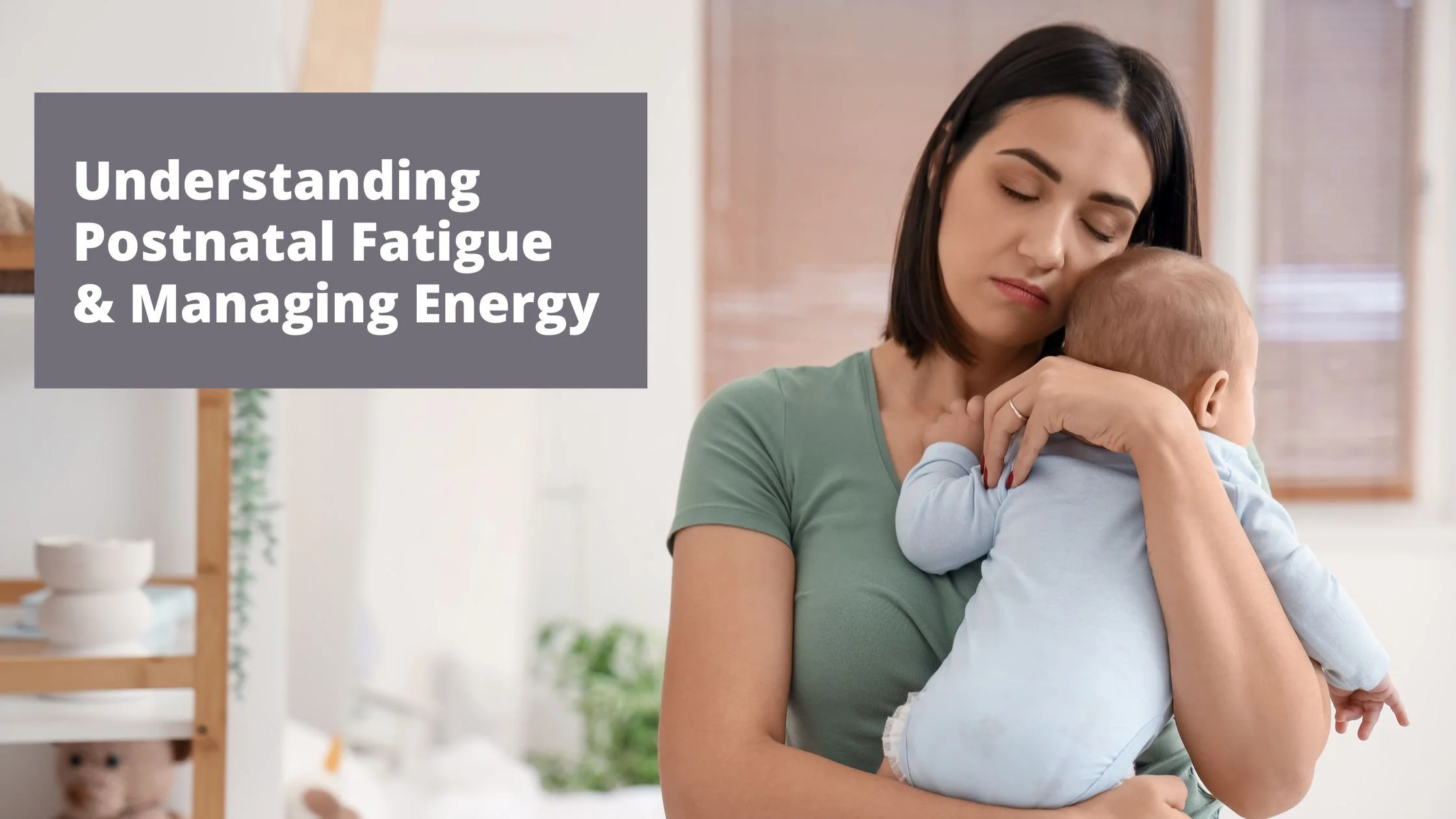 Understanding Postnatal Fatigue &amp; Managing Energy