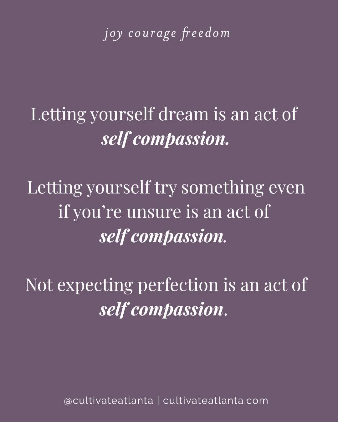 We think of self compassion as positive affirmations, a cup of tea, taking it easy.  And yes, those can be acts of self compassion. 

But self compassion is also allowing yourself to dream... Dream a different future.  Dream of possibilities.  Dream 
