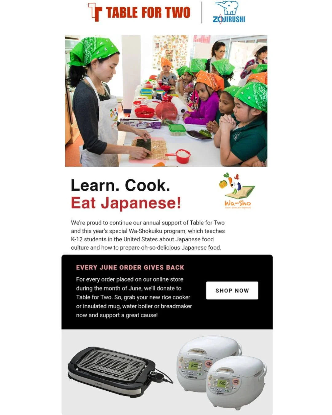 Give to a great cause when buying quality Japanese products! A portion of every order placed on @zojirushiamerica's online store during the month of June will go toward Table for Two USA to help us continue to run our programs. 

Grab a new rice cook