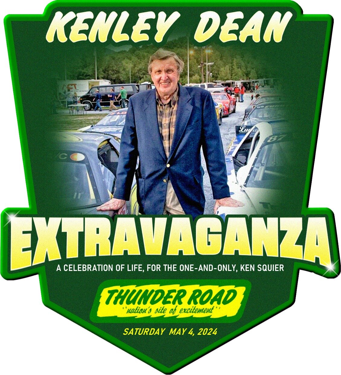 Thunder Road Officials, along with the Squier Family, are proud to announce that the Kenley Dean Extravaganza - A Celebration of Life for the One-and-Only Ken Squier is scheduled for Saturday, May 4th at his Nation's Site of Excitement.
For more deta