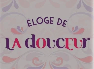 Eloge de la Douceur