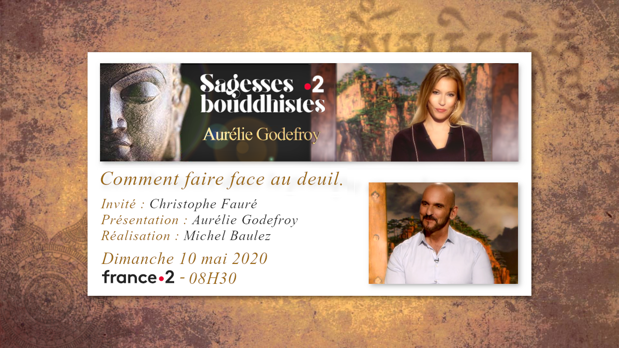 Emission "SAGESSES BOUDDHISTES" du 10 mai 2020 : "Comment faire face au deuil" - FRANCE 2 - 08H30