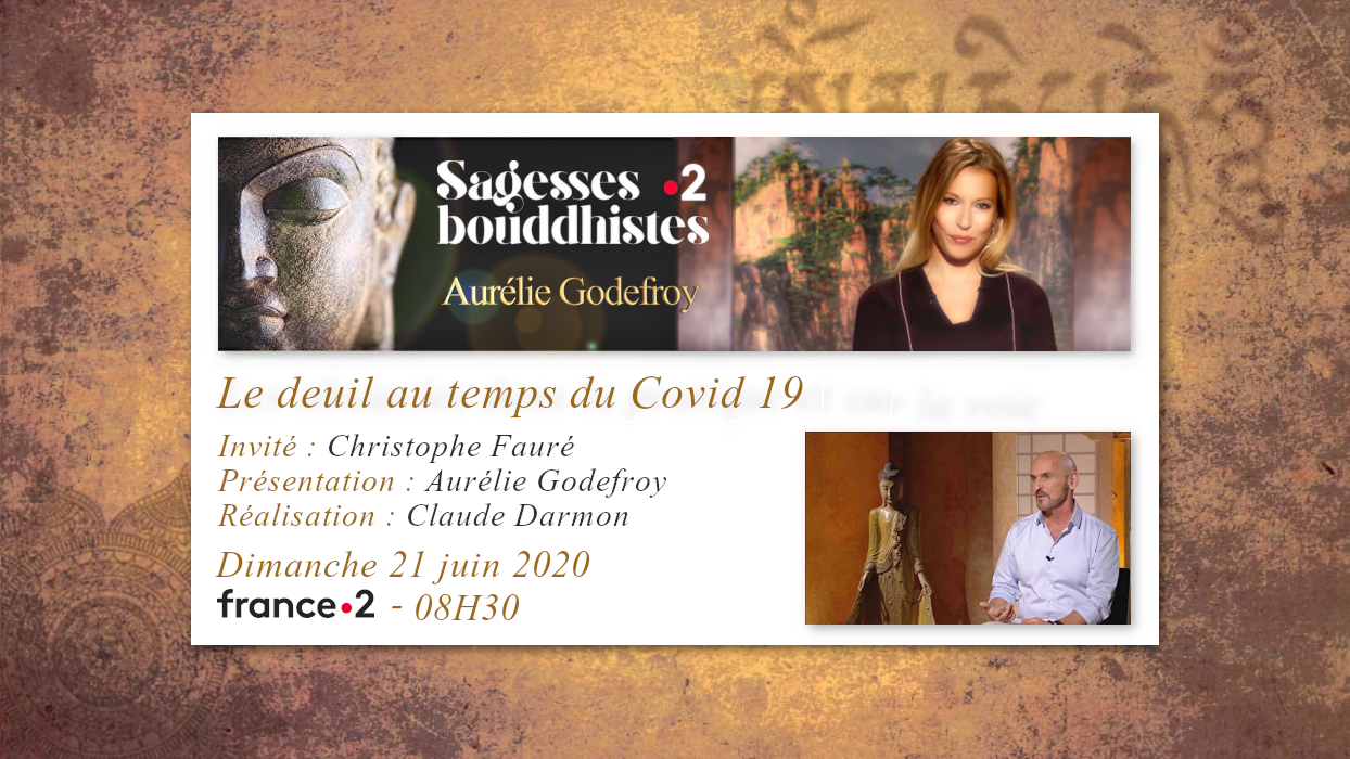 Émission "SAGESSES BOUDDHISTES" du 21 juin 2020 : "Le deuil au temps du Covid 19" - FRANCE 2 - 08H30.