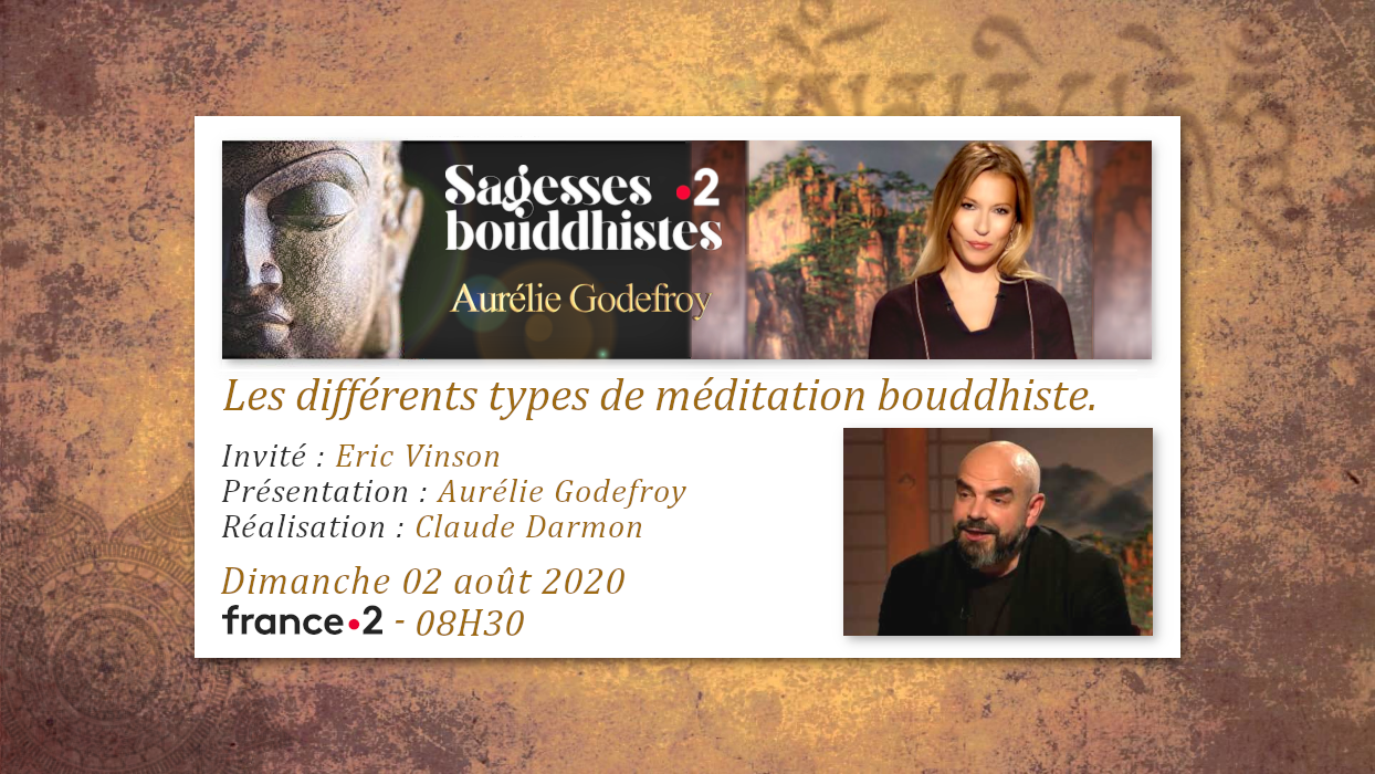 Émission «SAGESSES BOUDDHISTES» du 02 août 2020 : «Les différents types de méditation bouddhiste». - FRANCE 2 - 08H30.