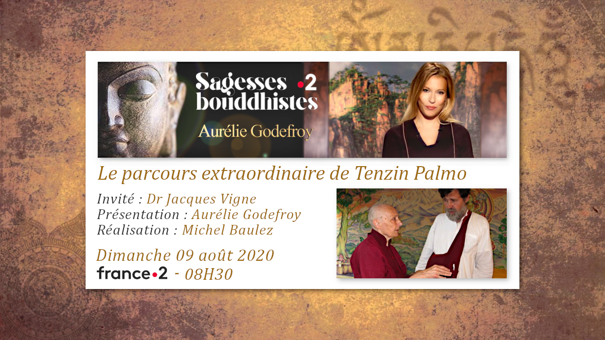 Émission «SAGESSES BOUDDHISTES» du 09 août 2020 : «Le parcours extraordinaire de Tenzin Palmo, moniale bouddhiste». - FRANCE 2 - 08H30.