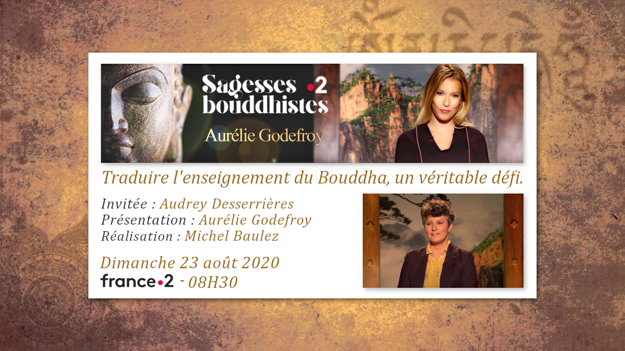 Émission «SAGESSES BOUDDHISTES» du 23 août 2020 : «Traduire l’enseignement du Bouddha, un véritable défi » - France2 - 08H30.