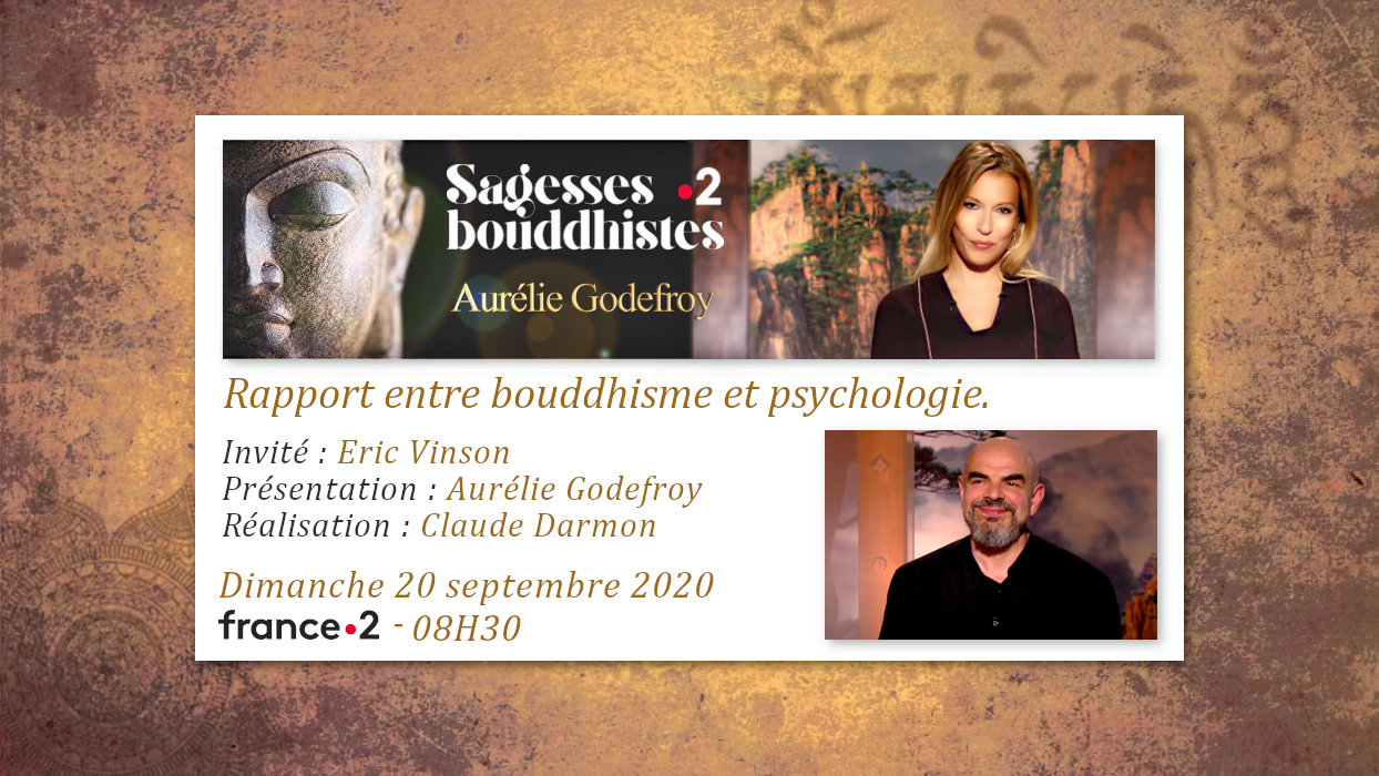 Émission «SAGESSES BOUDDHISTES» du 20 septembre 2020 : «Rapport entre bouddhisme et psychologie» - France2 - 08H30.