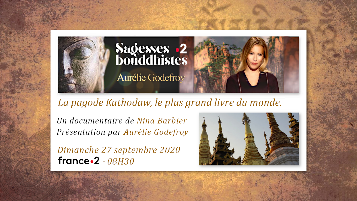 Émission «SAGESSES BOUDDHISTES» du 27 septembre 2020: «La pagode Kuthodaw, le plus grand livre du monde» - France2 - 08H30.