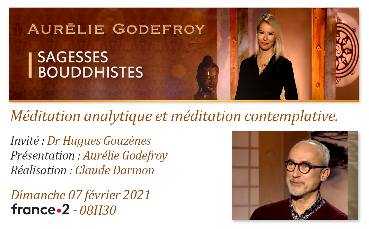 Émission «SAGESSES BOUDDHISTES» du 07 février 2021 : «Méditation analytique et méditation contemplative» - France2 - 08H30.