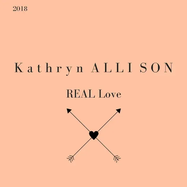 A beige cover with black text that says 'Kathryn Allison' and 'REAL Love', with the date 2018 in the top left corner and a graphic of two crossed arrows with a heart in the center below the text.