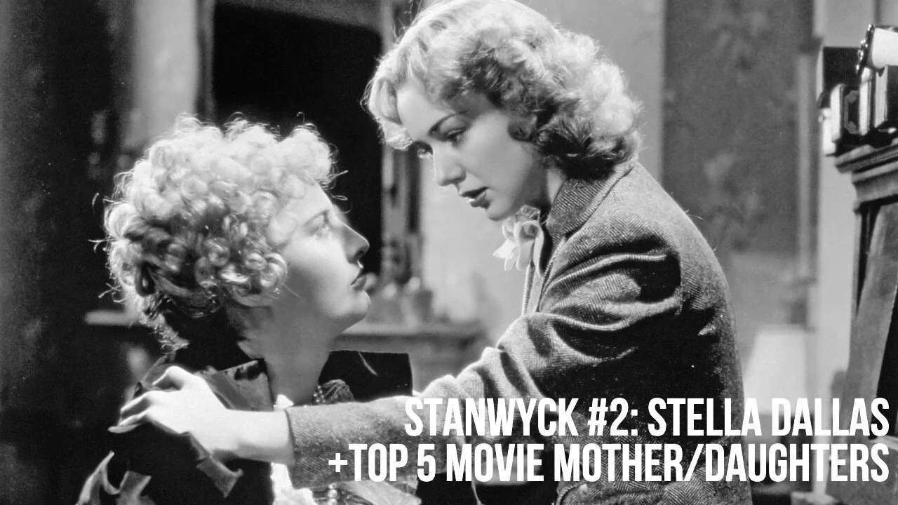 #881: Stanwyck #2 - Stella Dallas (1937) / Marcel The Shell... / Top 5 Movie Mother-Daughters