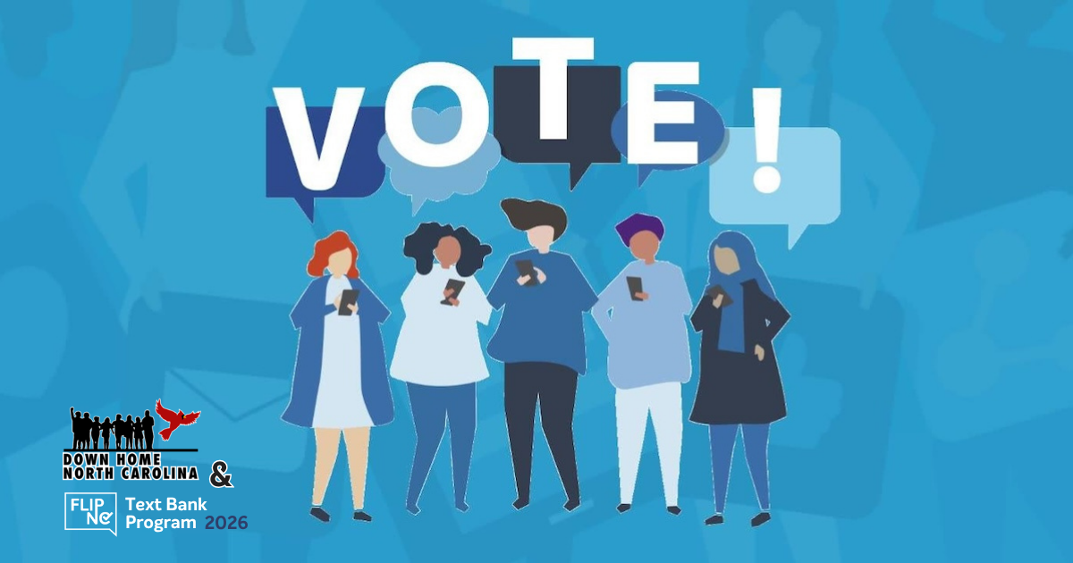 Oct. 17 Down Home + FLIP NC Early Voting Text Bank - Early Afternoon Shift