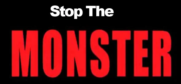 Go to this website and STOP THE MONSTER