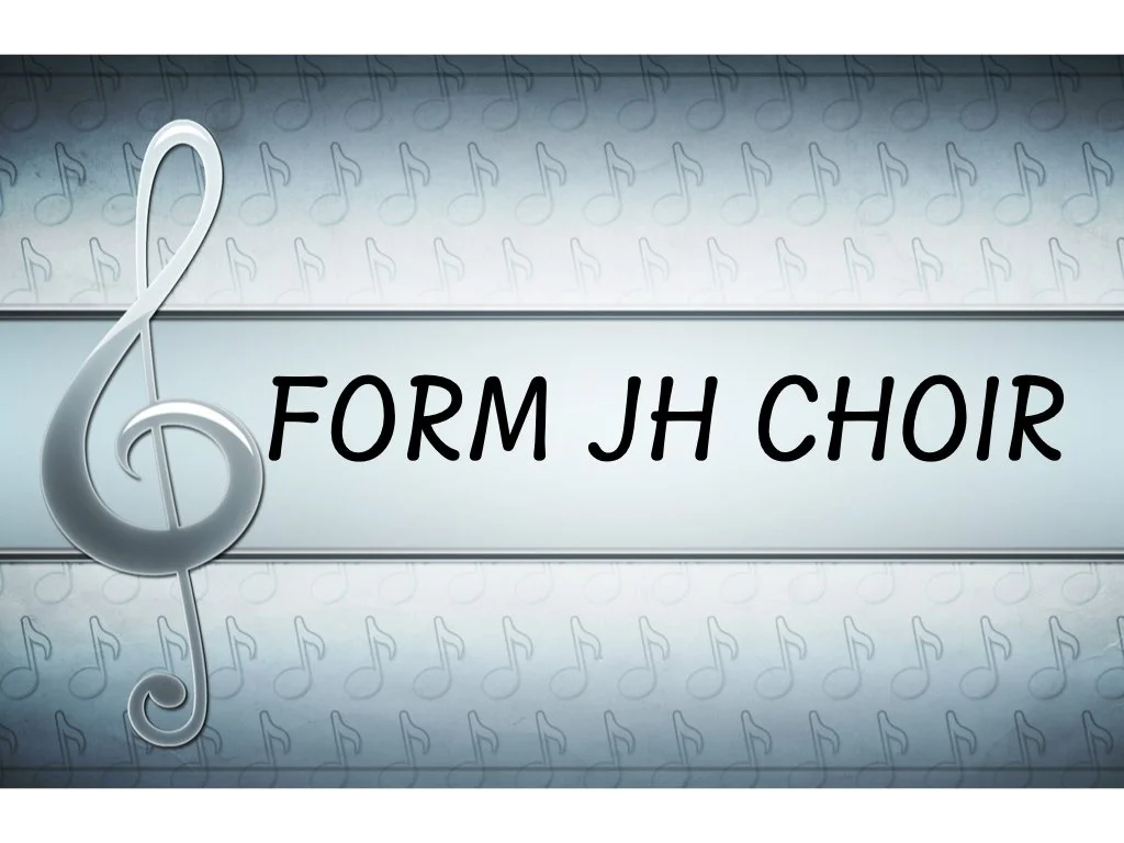 FORM J.H CHOIR