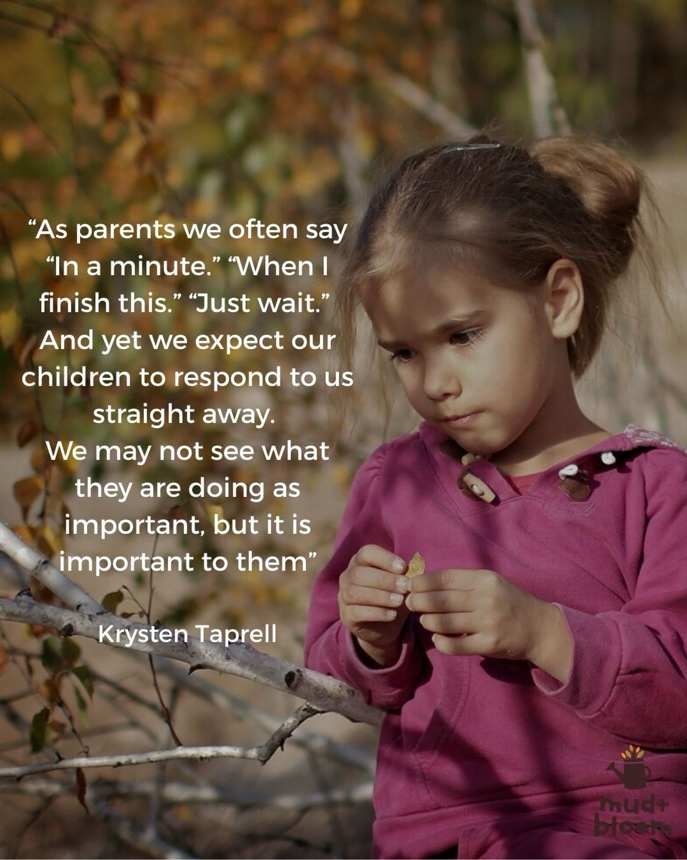 Children can become deeply absorbed in what they&rsquo;re doing, noticing, holding, exploring, wondering. It might look small to us, but to them it matters.

This quote is a good reminder to slow down, to pause, and to meet them where they are, even 