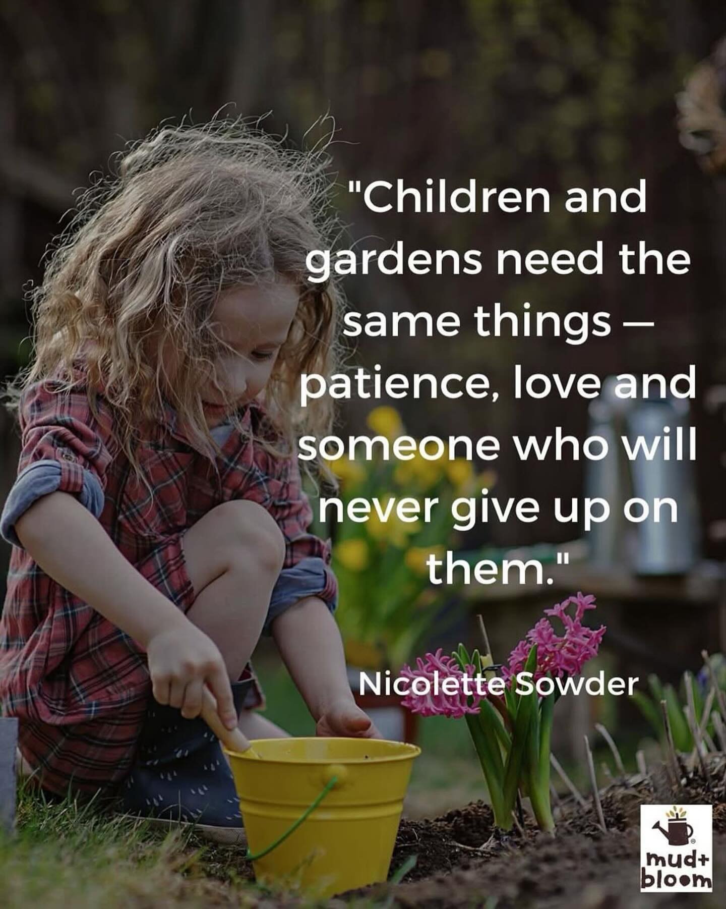 &ldquo;Children and gardens need the same things - patience, love and someone who will never give up on them&rdquo; 
Nicolette Sowder

#NatureKids #gardeningwithkids #ChildhoodUnplugged #NaturePlay #mudandbloom
