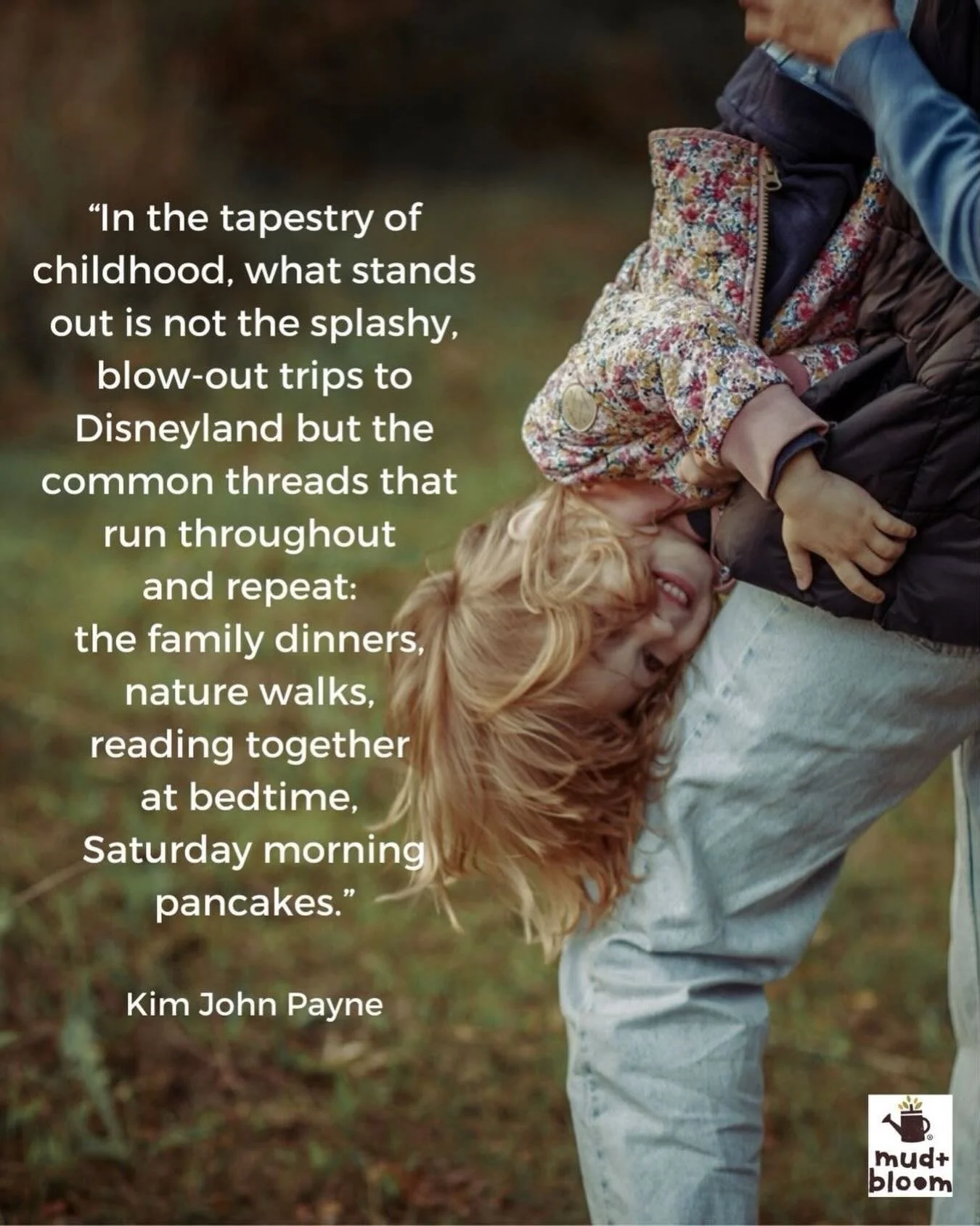 It&rsquo;s the everyday rituals that children carry with them - walks, stories, shared meals, family togetherness 

#mudandbloom #simplicityparenting #simplechildhood #natureplay #parenting