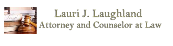 Lauri J. Laughland Attorney and Counselor at Law