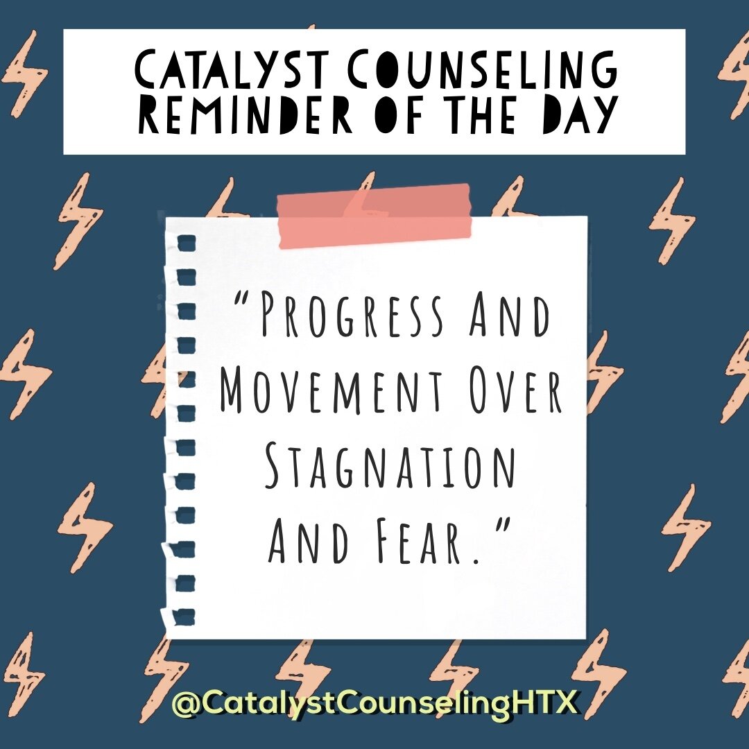 Catalyst Reminder of the day: CHOOSE progress and movement over stagnation and fear. Barbie Atkinson, LPC-S, reminds us that, &ldquo;Nothing is really all that important. There are very few things that hinge on being ultra perfect&mdash;intricate and