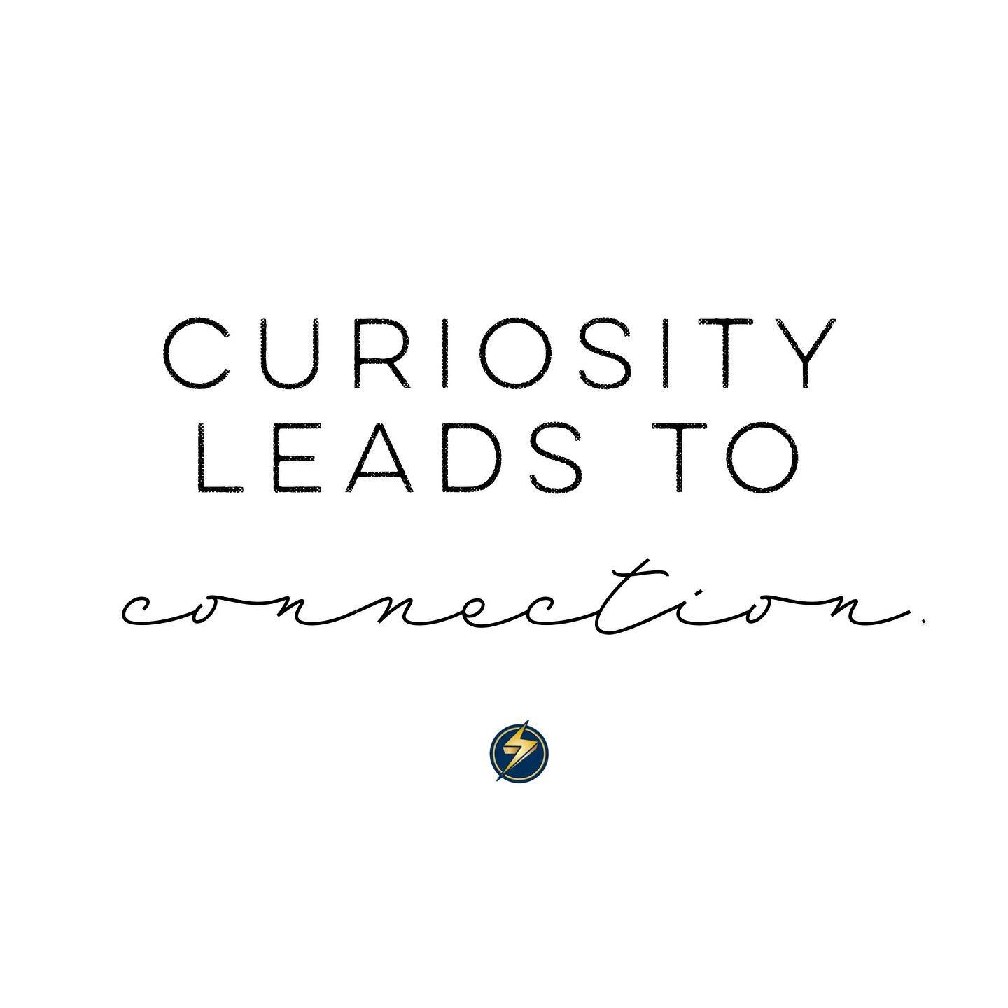 Curiosity may have killed the cat, but it certainly did NOT kill the couple. In fact, curiosity made it stronger.

When I think of curiosity, I think of openness and possibilities. I think of flexibility and connection. It&rsquo;s the opposite of kno