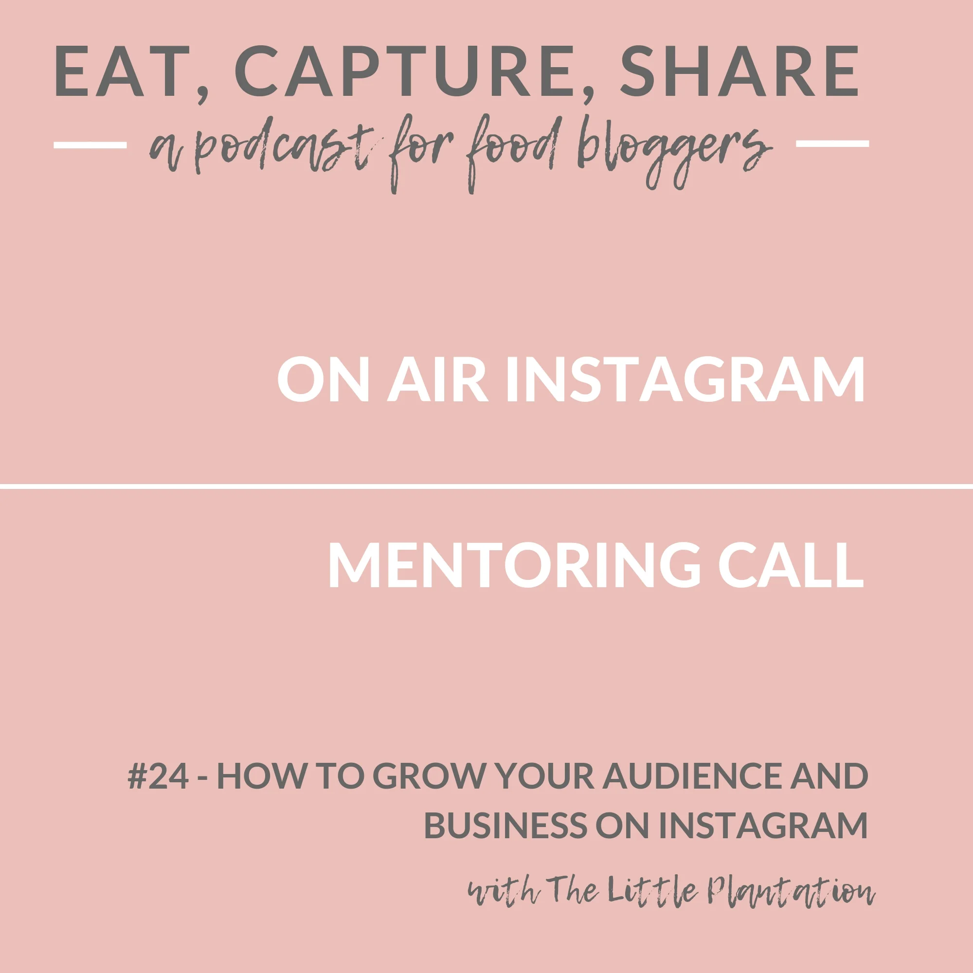 How to grow your instagram audience and business through social media - Eat, Capture, Share - a podcast for food bloggers