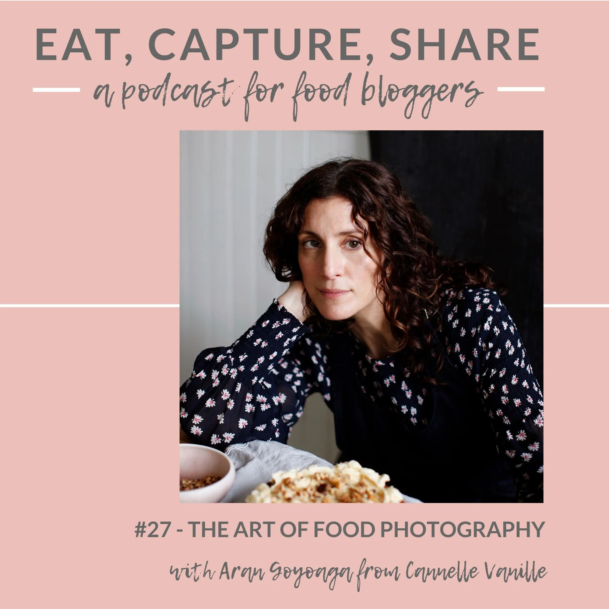 The art of food photography with Aran Goyoaga - Eat, Capture, Share Podcast