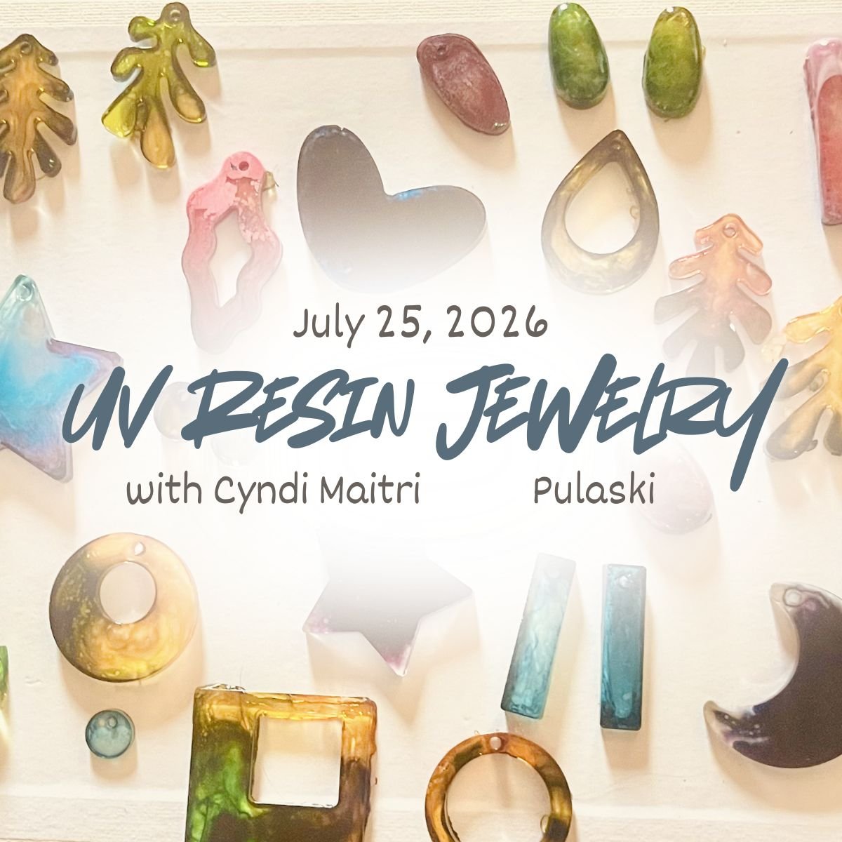 UV Resin Jewelry with Cyndi Maitri  - July 25 (11 am-2:30 pm) - PULASKI