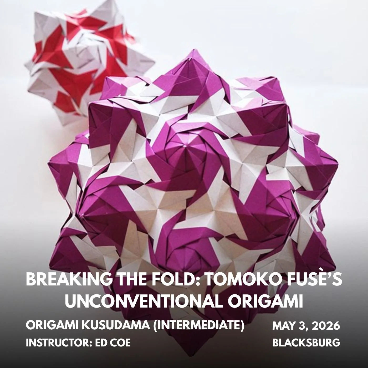 Origami Kusudama (Intermediate) with Ed Coe - May 3 (3:00 pm - 5:00 pm) - BLACKSBURG (Copy)