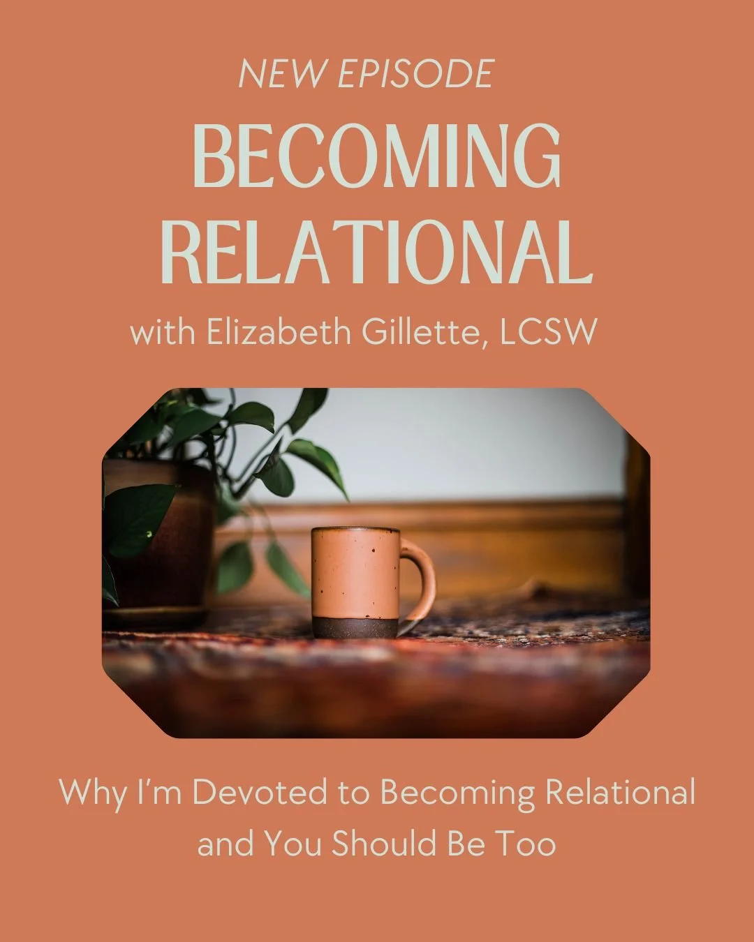 Why I'm Devoted to Becoming Relational and You Should Be Too: Becoming Relational with Elizabeth Gillette, LCSW S1E1