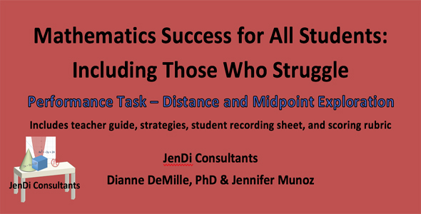 Mathematics Success for All Students: Including Those Who Struggle Performance Task — Distance and Midpoint Exploration is a complete lesson that includes several strategies suggested from research of what works for student success. A teacher guide, student recording sheet, and rubric with student self-assessment are components of this lesson plan. FREE DOWNLOAD