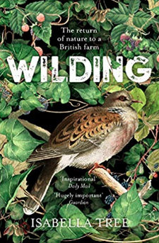 Wilding: The Return of Nature to a British Farm by Isabella Tree At a time of looming environmental disaster, this book is an inspiring story of a farm, a couple, and a community transformed with a little science, natural history, drama, and hope.