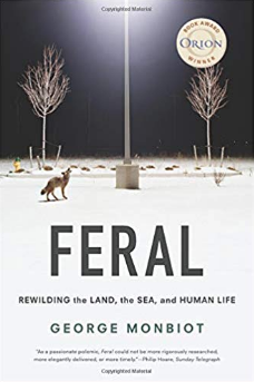 Feral: Rewilding the Land, the Sea, and Human Life by George Monbiot An enchanting journey around the world exploring ecosystems that have been rewilded or freed from human intervention and allowed to resume their natural ecological processes.