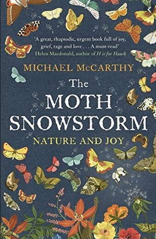 The Moth Snowstorm by Michael McCarthy Nature has many gifts for us, but perhaps the greatest of them all is joy; the intense delight we can take in the natural world, in its beauty, in the wonder it can offer us, in the peace it can provide - feelings stemming ultimately from our own unbreakable links to nature, which mean that we cannot be fully human if we are separate from it.