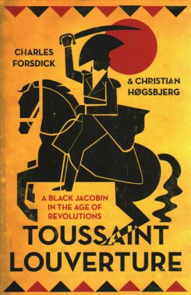 Toussaint Louverture: A Black Jacobin in the Age of Revolutions — New ...