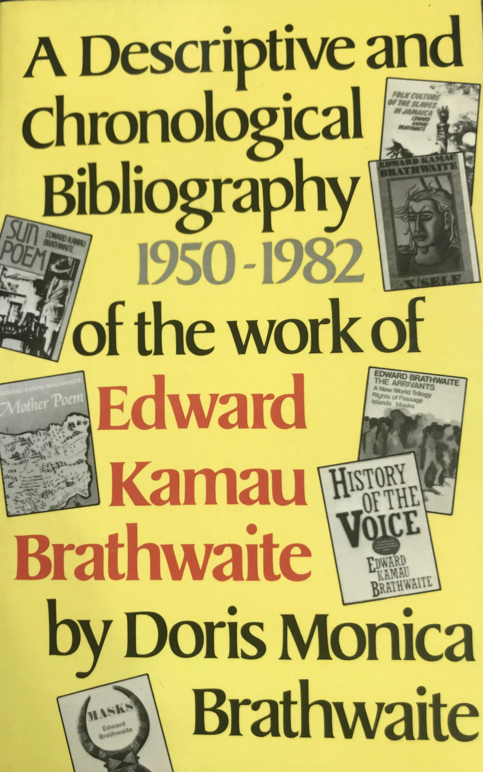 A Descriptive and Chronological Bibliography, 1950-1982, of the Work of Edward Kamau Brathwaite by Doris Monica Brathwaite
