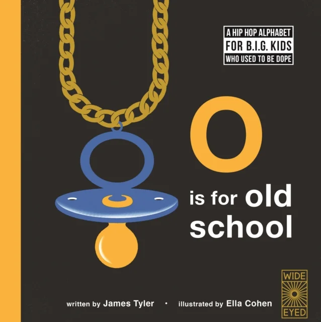 O is for Old School : A Hip Hop Alphabet for B.I.G. Kids Who Used to be Dope