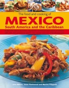 The Food and the Cooking of Mexico:  South American and the Caribbean