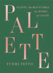 Palette: The Beauty Bible for Women of Colour