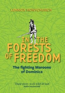 In The Forrests of Freedom: The Fighting Maroons of Dominica
