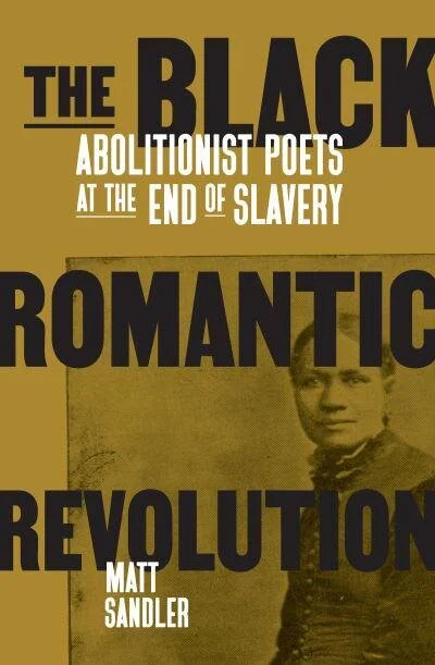 The Black Romantic Revolution: Abolitionist poets at the end of slavery