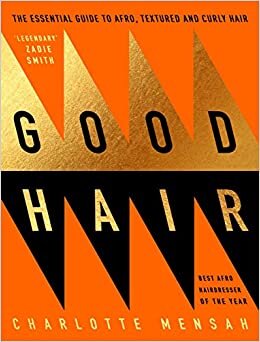 Good Hair; The essential guide to Afro, textured and curly hair