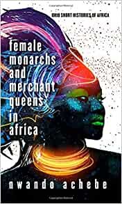 Female Monarchs and Merchant Queens in Africa
