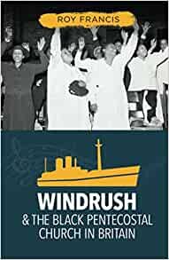 Windrush and the Black Pentecostal Church in Britain