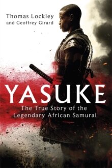 Yasuke; The true story of the legendary African Samurai